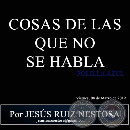 COSAS DE LAS QUE NO SE HABLA - POLILLA AZUL - Por JESÚS RUIZ NESTOSA - Viernes, 08 de Marzo de 2019
